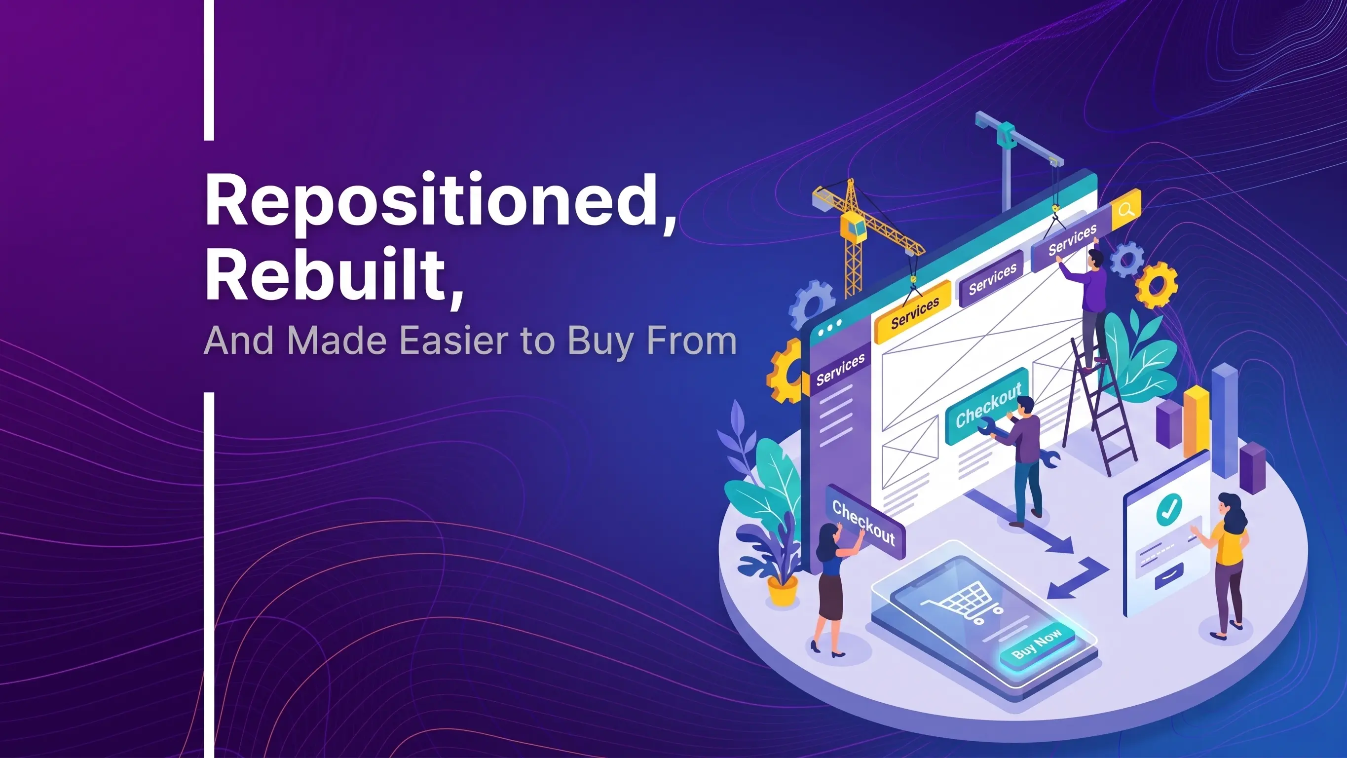 Repositioned, Rebuilt, and Made Easier to Buy From
