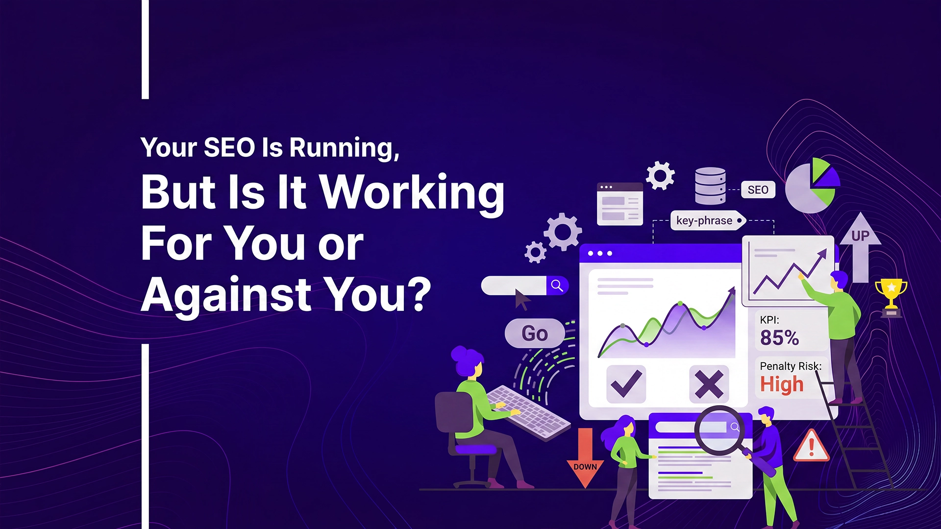 Your SEO Is Running, But Is It Working For You or Against You?